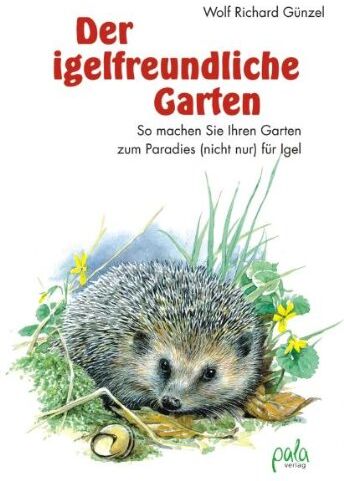 Wolf R Günzel - Der igelfreundliche Garten. So machen Sie Ihren Garten zum Paradies (nicht nur) für Igel - Preis vom 11.10.2026 15:43:13 h