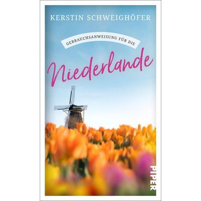 Gebrauchsanweisung für die Niederlande, Taschenbuch von Kerstin Schweighöfer, Piper Taschenbuch, 978-3-492-27756-3