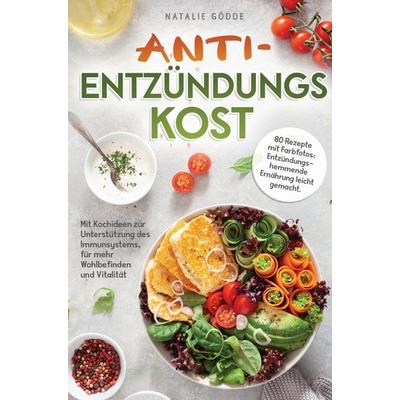 Anti-Entzündungskost - 80 Rezepte mit Farbfotos:, Taschenbuch von Natalie Gödde, Bookmundo, 978-94-037-8204-1