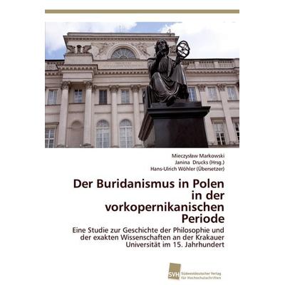 Der Buridanismus in Polen in der vorkopernikanischen Periode, Taschenbuch von Mieczys¿aw Markowski,Hans-Ulrich Wöhler, Südwestdeutscher Verlag für