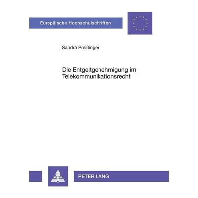Die Entgeltgenehmigung im Telekommunikationsrecht, Taschenbuch von Sandra Preissinger, Peter Lang GmbH, Internationaler Verlag der Wissenschaften,