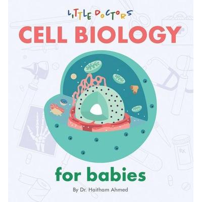 Cell Biology for Babies, Gebundene Ausgabe von Haitham Ahmed, Author Solutions Inc, 978-1-4808-9102-9