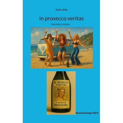 in prosecco veritas, Taschenbuch von Andi LaPatt, BoD – Books on Demand, 978-3-695-18804-8