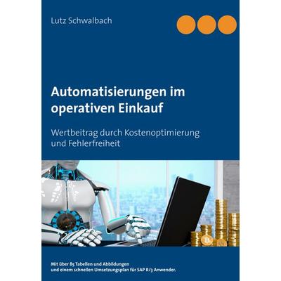 Automatisierungen im operativen Einkauf, Taschenbuch von Lutz Schwalbach, BoD – Books on Demand, 978-3-7504-2901-7