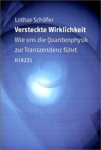 Lothar Schäfer - Versteckte Wirklichkeit: Wie uns die Quantenphysik zur Transzendenz führt - Preis vom 10.10.2026 11:48:34 h