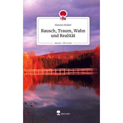 Rausch, Traum, Wahn und Realität. Life is a Story - story.one, Gebundene Ausgabe von Hannes Stuber, Storylution, 978-3-7115-7075-8