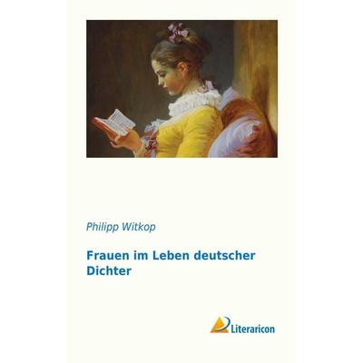 Frauen im Leben deutscher Dichter, Taschenbuch von Philipp Witkop, Literaricon, 978-3-95697-173-0