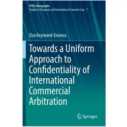 Towards a Uniform Approach to Confidentiality of International Commercial Arbitration, Fachbücher von Elza Reymond-Eniaeva