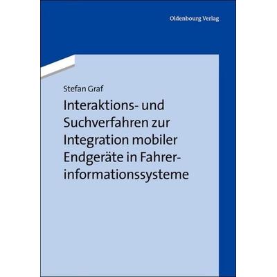 Interaktions- und Suchverfahren zur Integration mobiler Endgeräte in Fahrerinformationssysteme, Gebundene Ausgabe von Stefan Graf, De Gruyter