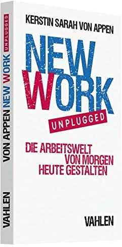 Appen, Kerstin Sarah von - New Work. Unplugged.: Die Arbeitswelt von morgen heute gestalten - Preis vom 02.10.2026 23:42:20 h