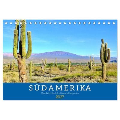 Südamerika - Vom Reich der Inka bis nach Patagonien (Tischkalender 2027 DIN A5 quer), CALVENDO Monatskalender