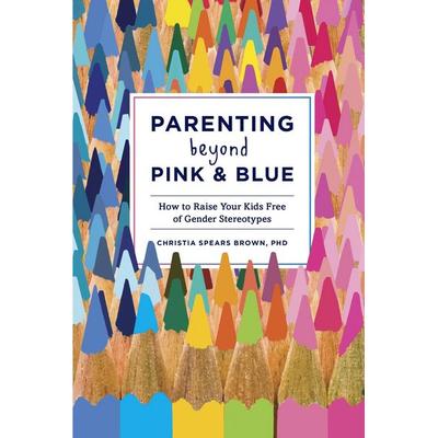 Parenting Beyond Pink & Blue, Taschenbuch von Christia Spears Brown, KNV Besorgung, 978-1-60774-502-0