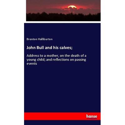 John Bull and his calves;, Taschenbuch von Brenton Halliburton, Hansebooks, 978-3-337-76862-1