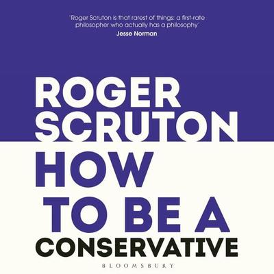 How to be a conservative - Roger Scruton, Audio, 9781472993717
