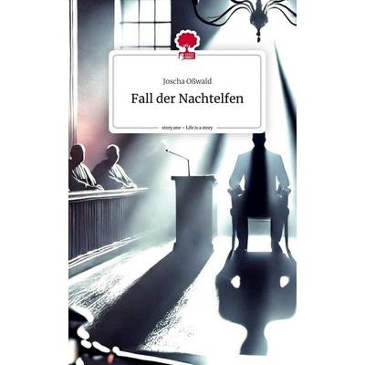 Fall der Nachtelfen. Life is a Story - story.one, Gebundene Ausgabe von Joscha Osswald, Storylution, 978-3-7115-8275-1