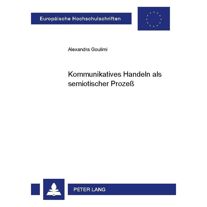 Peter Lang Kommunikatives Handeln als semiotischer Prozess (Softcover, Alexandra Goulimi) (8999754)
