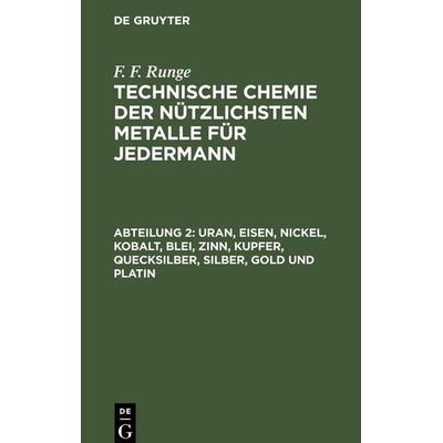 Uran, Eisen, Nickel, Kobalt, Blei, Zinn, Kupfer, Quecksilber, Silber, Gold und Platin, Gebundene Ausgabe von F. F. Runge, De Gruyter Oldenbourg,