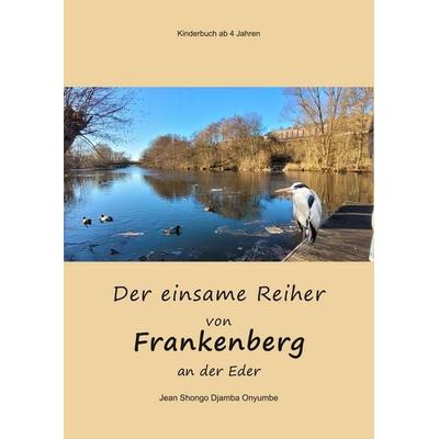 Der einsame Reiher von Frankenberg an der Eder, Taschenbuch von Jean Shongo Djamba Onyumbe, Tolino media, 978-3-695-60425-8
