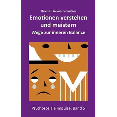 Emotionen verstehen und meistern, Taschenbuch von Thomas Kalkus-Promitzer, BoD – Books on Demand, 978-3-7693-6720-1