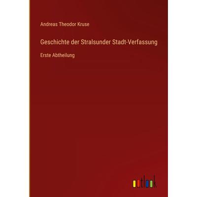 Geschichte der Stralsunder Stadt-Verfassung, Gebundene Ausgabe von Andreas Theodor Kruse, Outlook, 978-3-368-55732-4