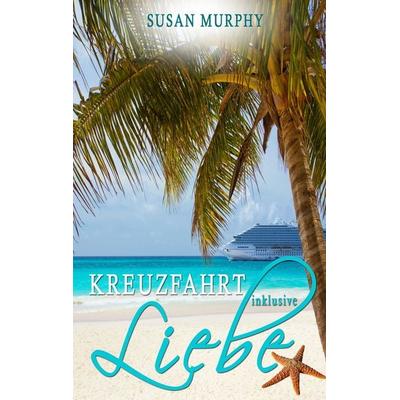 Kreuzfahrt inklusive Liebe, Taschenbuch von Susan Murphy, Twentysix Love, 978-3-7407-3135-9