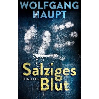 Salziges Blut, Taschenbuch von Wolfgang Haupt, BoD – Books on Demand, 978-3-7386-4335-0