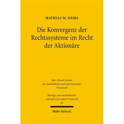 Die Konvergenz der Rechtssysteme im Recht der Aktionäre, Gebundene Ausgabe von Mathias M. Siems, Mohr Siebeck, 978-3-16-148668-5