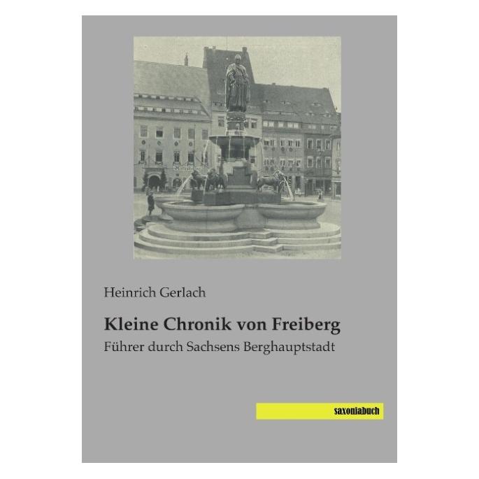Saxoniabuch.De Kleine Chronik von Freiberg (Deutsch, Softcover, Heinrich Gerlach) (55582289)
