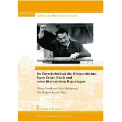 Im Einzelschicksal die Weltgeschichte: Egon Erwin Kisch und seine literarischen Reportagen, Fachbücher