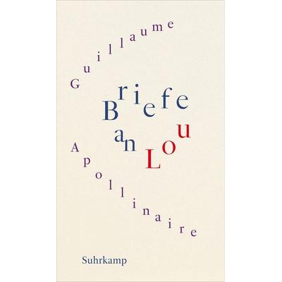 Briefe an Lou, Gebundene Ausgabe von Guillaume Apollinaire, Suhrkamp