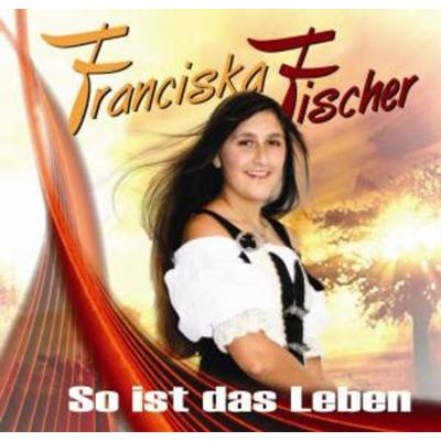 So ist das Leben - Franciska Fischer, CD