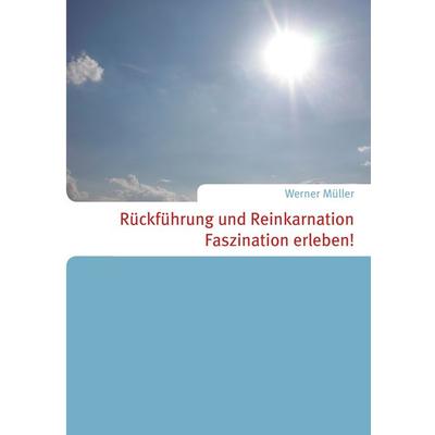 Rückführung und Reinkarnation, Taschenbuch von Werner Müller, BoD – Books on Demand, 978-3-7322-0761-9