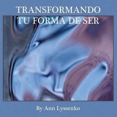 Transformando Tu Forma de Ser, Taschenbuch von Ann Lyssenko, Xlibris, 978-1-4836-2538-6