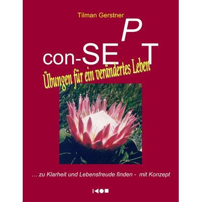Con-SEPT - Übungen für ein verändertes Leben, Taschenbuch von Tilman Gerstner, BoD – Books on Demand