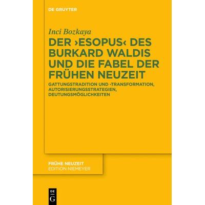 Der ›Esopus‹ des Burkard Waldis und die Fabel der Frühen Neuzeit, Gebundene Ausgabe von Inci Bozkaya, De Gruyter, 978-3-11-061291-2