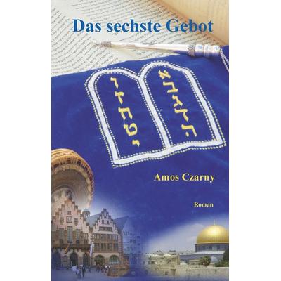 Das sechste Gebot, Taschenbuch von Amos Czarny, BoD – Books on Demand, 978-3-7494-1974-6
