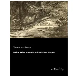Meine Reise in den brasilianischen Tropen, Reisebücher von Therese von Bayern