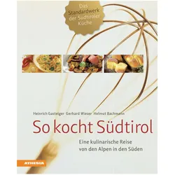 So kocht Südtirol, Ratgeber von Gerhard Wieser, Helmut Bachmann, Heinrich Gasteiger