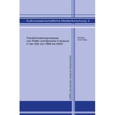 Transformationsprozesse von Politik und Sprache in Kosova in der Zeit von 1999 bis 2005, Gebundene Ausgabe von Sahadete Limani-Beqa, Peter Lang GmbH,