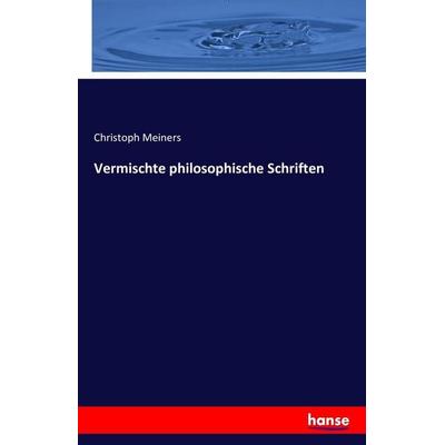 Vermischte philosophische Schriften, Taschenbuch von Christoph Meiners, Hansebooks, 978-3-7411-8470-3