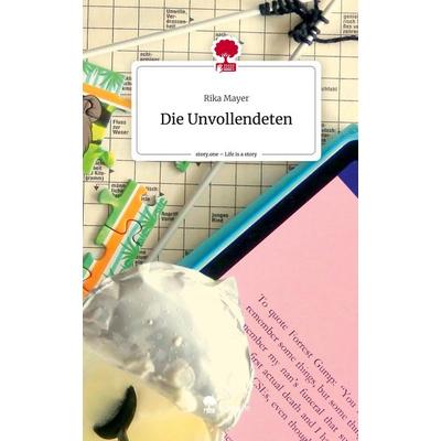 Die Unvollendeten. Life is a Story - story.one, Gebundene Ausgabe von Rika Mayer, Story.one publishing, 978-3-7115-1122-5