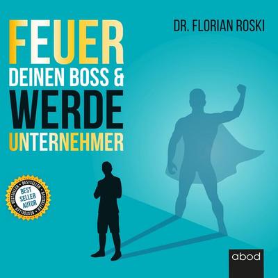 Feuer Deinen Boss & Werde Unternehmer - Florian Roski, Audio, 4066004655673