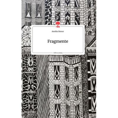 Fragmente. Life is a Story - story.one, Gebundene Ausgabe von Annika Sinner, Story.one publishing, 978-3-99087-574-2