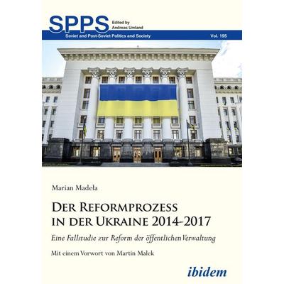 Der Reformprozess in der Ukraine 2014-2017, Taschenbuch von Marian Madela, Ibidem, 978-3-8382-1266-1