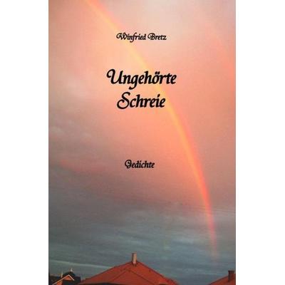 Ungehörte Schreie, Taschenbuch von Winfried Bretz, Epubli, 978-3-7418-0081-8