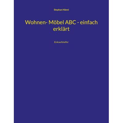 Wohnen- Möbel ABC - einfach erklärt, Taschenbuch von Stephan Hänni, BoD – Books on Demand, 978-3-7534-9472-2