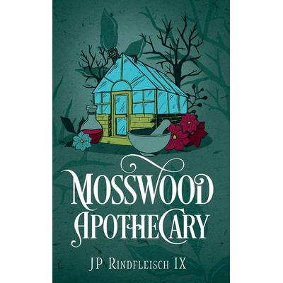 Mosswood Apothecary, Gebundene Ausgabe von Jp Rindfleisch IX, 9th Publishing LLC, 978-1-958924-26-6