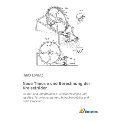 Neue Theorie und Berechnung der Kreiselräder, Taschenbuch von Hans Lorenz, Literaricon, 978-3-95913-281-7