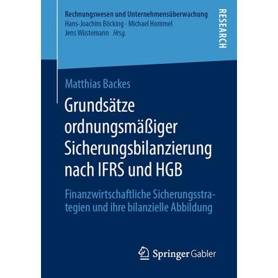Grundsätze ordnungsmäßiger Sicherungsbilanzierung nach IFRS und HGB, Taschenbuch von Matthias Backes, Springer Fachmedien Wiesbaden GmbH,