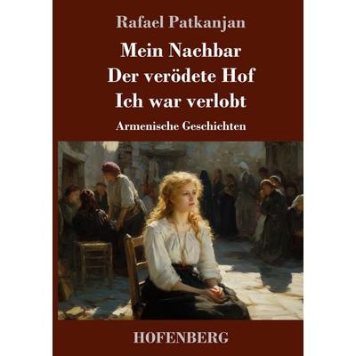 Mein Nachbar / Der verödete Hof / Ich war verlobt, Gebundene Ausgabe von Rafael Patkanjan, BoD - Books on Demand, 978-3-7437-5356-3